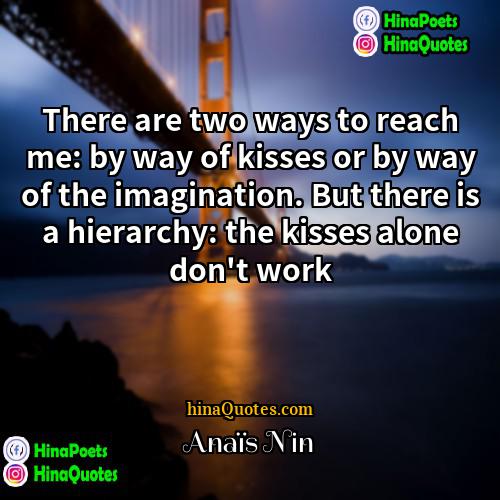 Anaïs Nin Quotes | There are two ways to reach me: